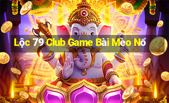 Lộc 79 Club Game Bài Mèo Nổ