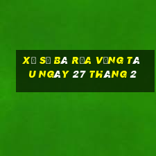 xổ số bà rịa vũng tàu ngày 27 tháng 2