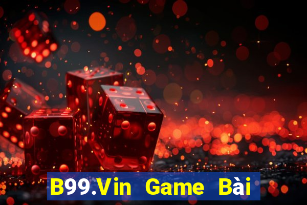 B99.Vin Game Bài Uy Tín