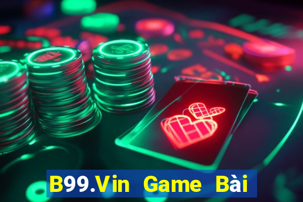 B99.Vin Game Bài Uy Tín