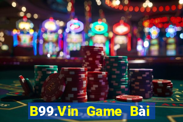 B99.Vin Game Bài Uy Tín