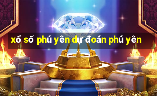 xổ số phú yên dự đoán phú yên