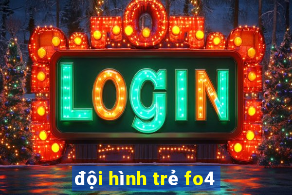 đội hình trẻ fo4