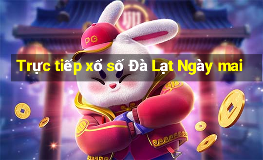 Trực tiếp xổ số Đà Lạt Ngày mai