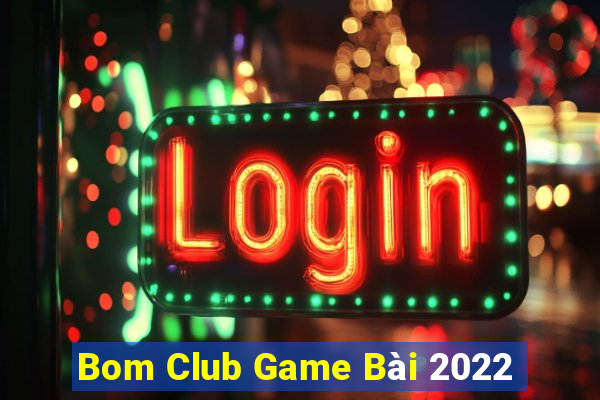 Bom Club Game Bài 2022