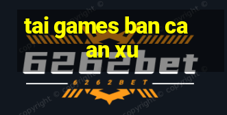 tai games ban ca an xu