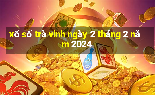 xổ số trà vinh ngày 2 tháng 2 năm 2024