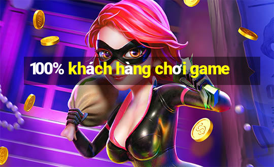 100% khách hàng chơi game