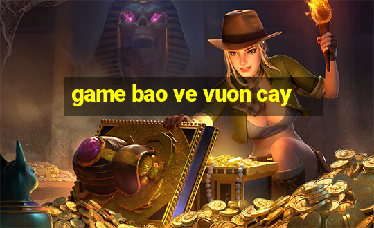 game bao ve vuon cay