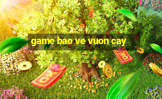 game bao ve vuon cay