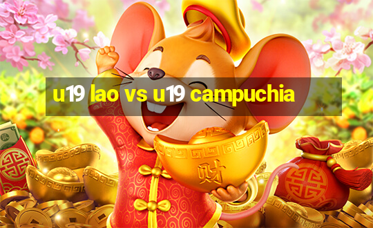 u19 lao vs u19 campuchia