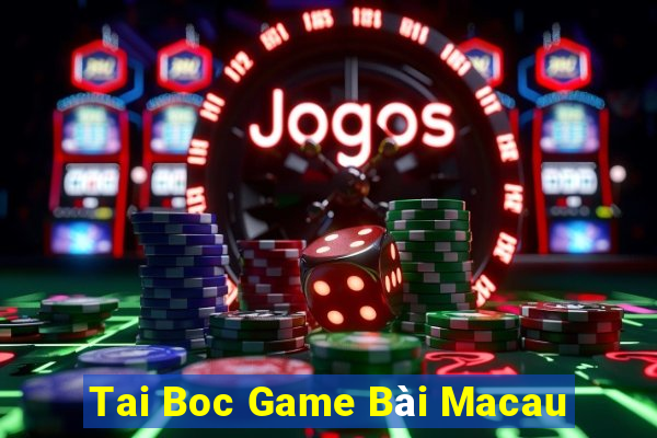 Tai Boc Game Bài Macau