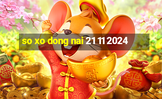 so xo dong nai 21 11 2024