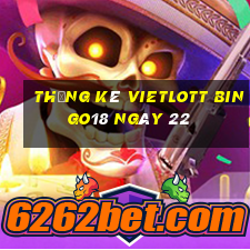 Thống kê vietlott Bingo18 ngày 22