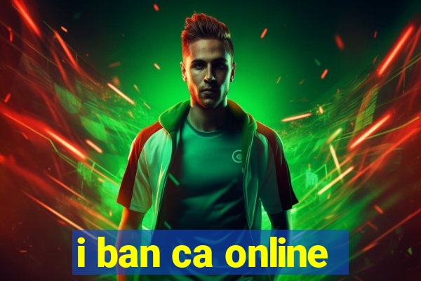 i ban ca online