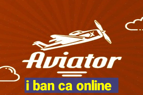 i ban ca online