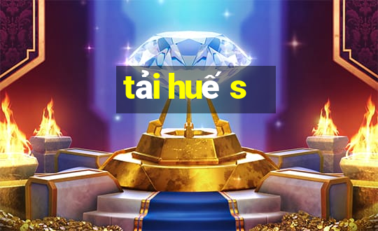 tải huế s