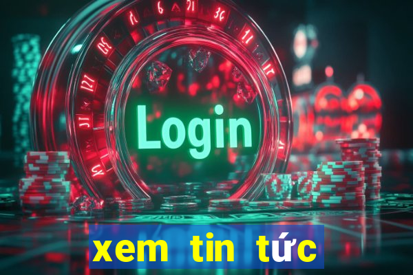 xem tin tức mới nhất