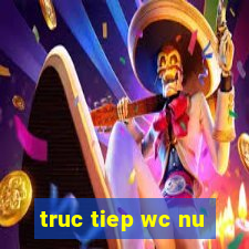 truc tiep wc nu