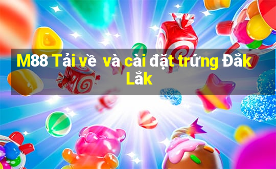 M88 Tải về và cài đặt trứng Đắk Lắk