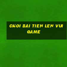 choi bai tien len vui game