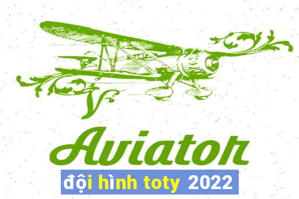 đội hình toty 2022