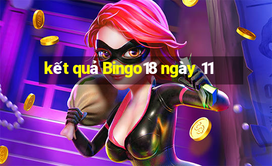 kết quả Bingo18 ngày 11