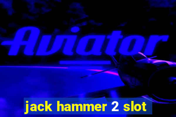 jack hammer 2 slot