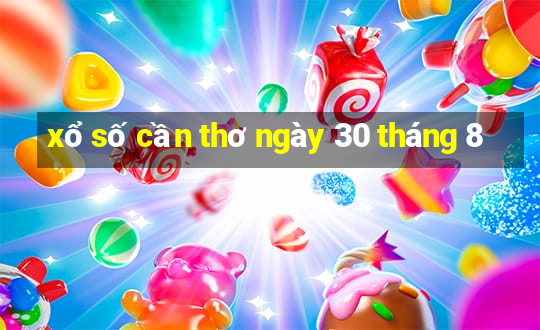 xổ số cần thơ ngày 30 tháng 8