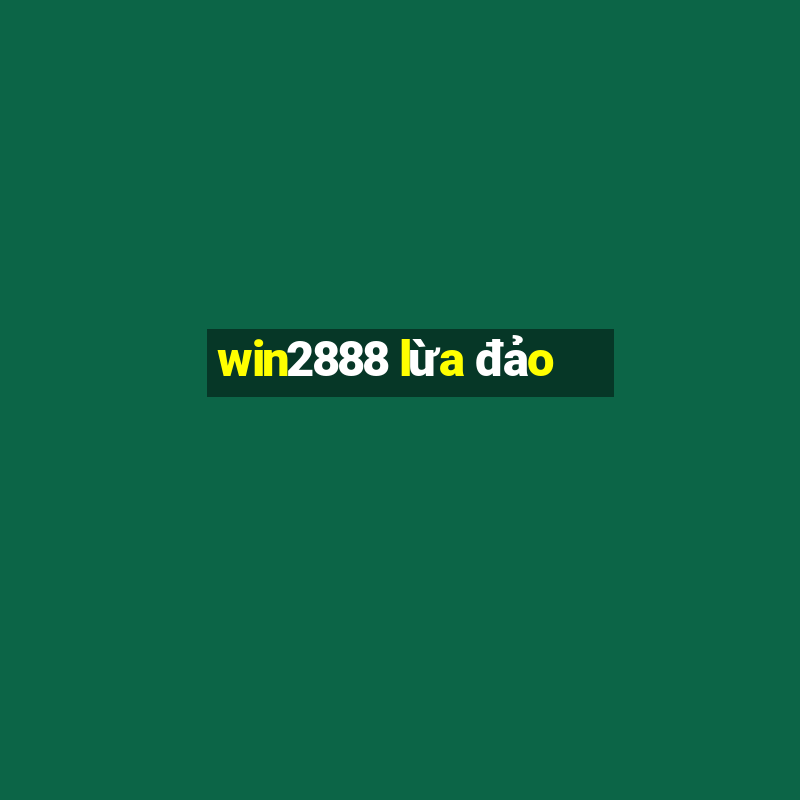 win2888 lừa đảo