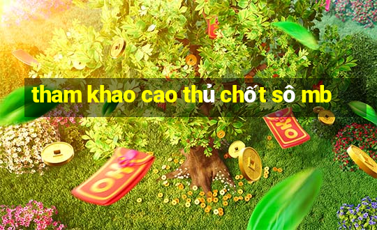 tham khao cao thủ chốt sô mb