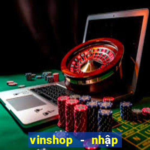 vinshop - nhập hàng giá tốt