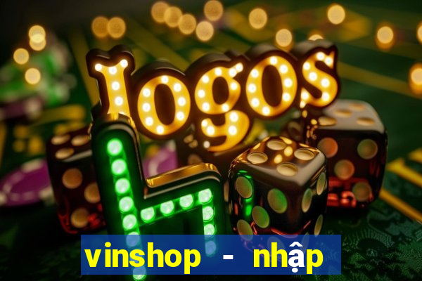 vinshop - nhập hàng giá tốt