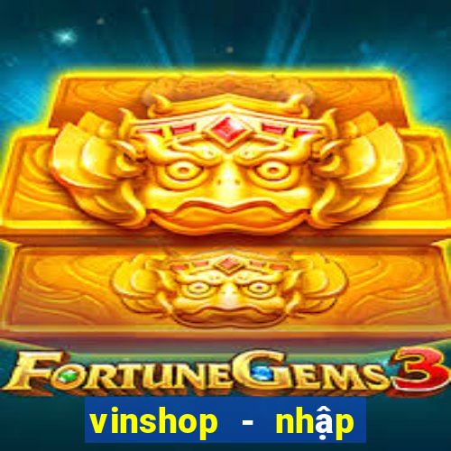 vinshop - nhập hàng giá tốt