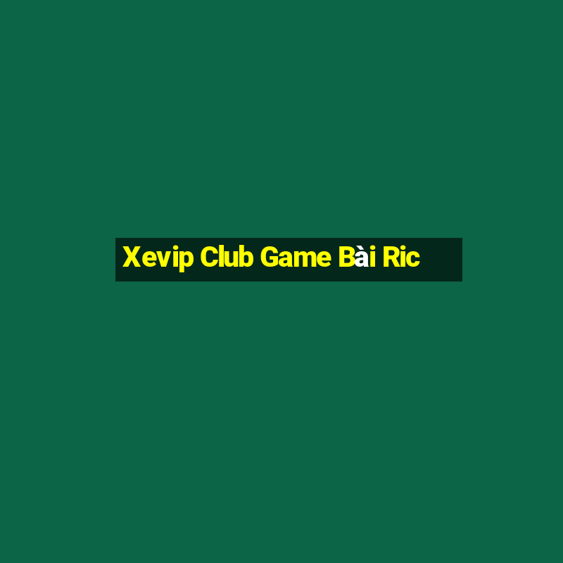 Xevip Club Game Bài Ric