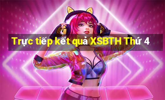 Trực tiếp kết quả XSBTH Thứ 4