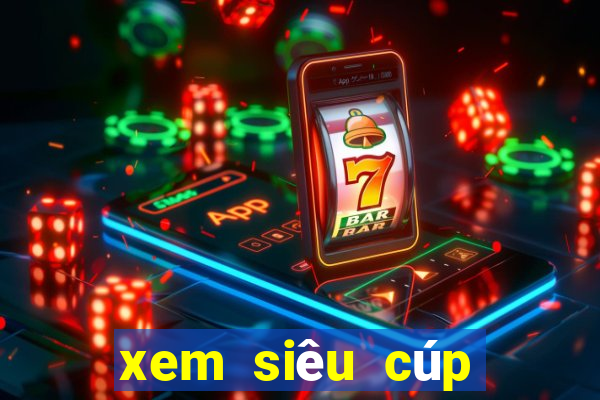 xem siêu cúp châu âu ở kênh nào