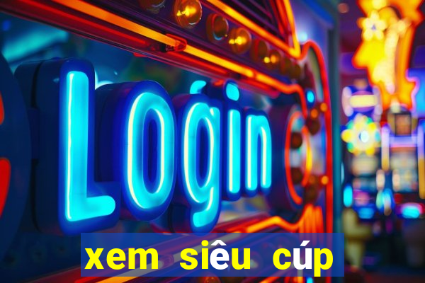 xem siêu cúp châu âu ở kênh nào