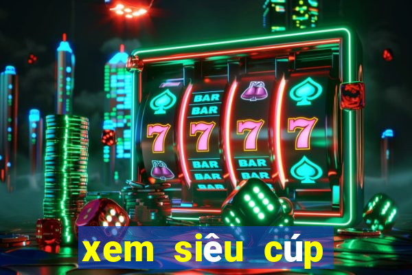 xem siêu cúp châu âu ở kênh nào