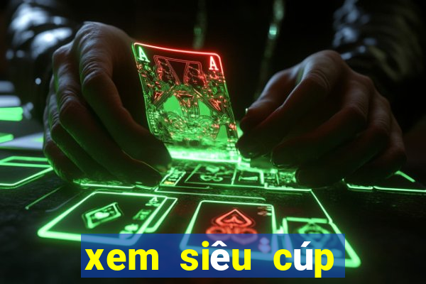 xem siêu cúp châu âu ở kênh nào