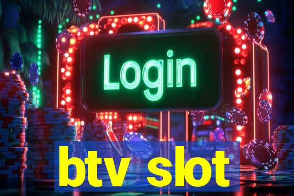 btv slot