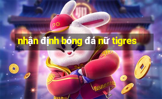 nhận định bóng đá nữ tigres