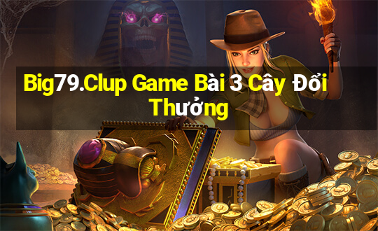 Big79.Clup Game Bài 3 Cây Đổi Thưởng