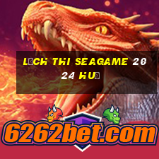 Lịch thi seagame 2024 huế