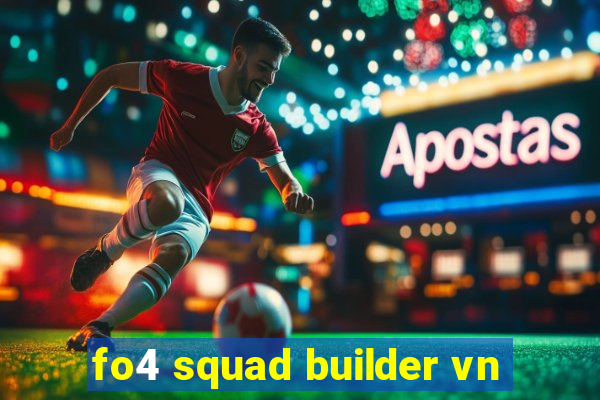 fo4 squad builder vn