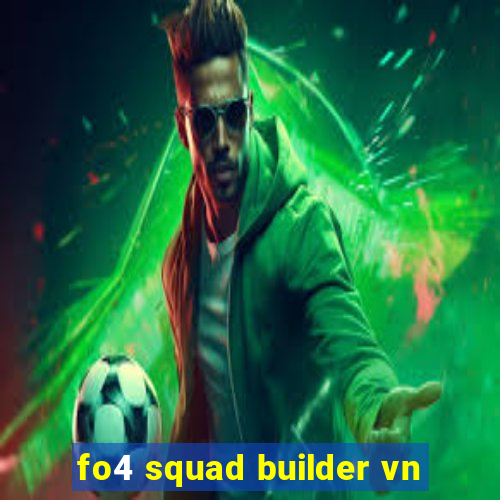 fo4 squad builder vn