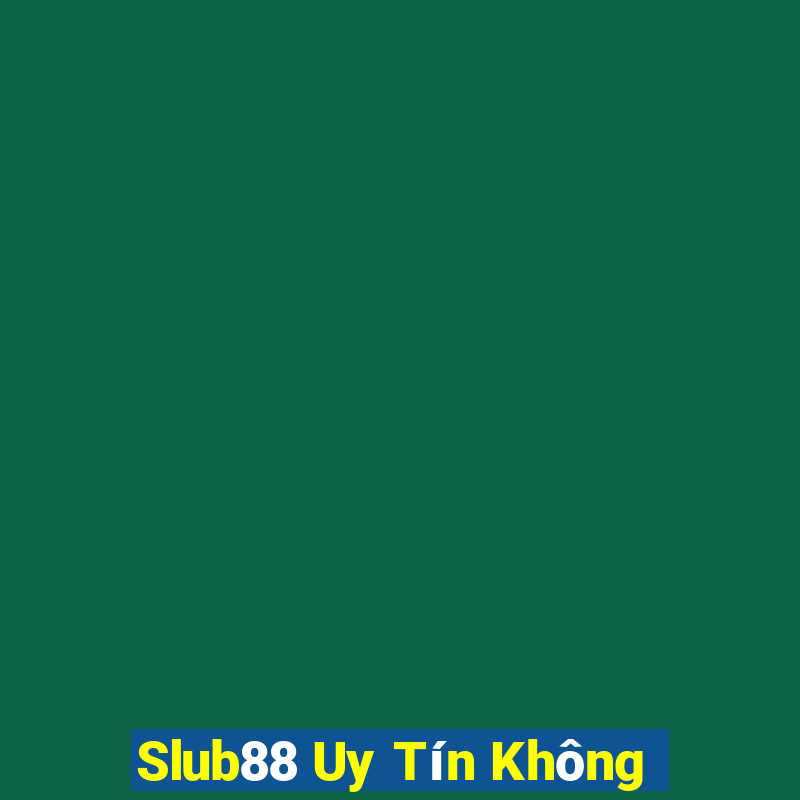 Slub88 Uy Tín Không