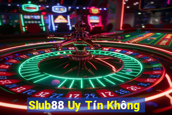 Slub88 Uy Tín Không