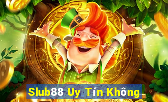 Slub88 Uy Tín Không