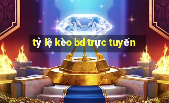 tỷ lệ kèo bd trực tuyến